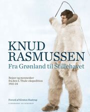 Knud Rasmussen (f. 1879): Fra Grønland til Stillehavet : rejser og mennesker fra den 5. Thule-ekspedition 1921-24