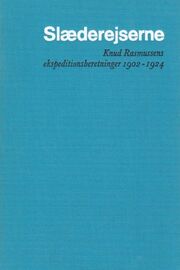 Knud Rasmussen (f. 1879): Slæderejserne : Knud Rasmussens ekspeditionsberetninger 1902-1924. 2, Grønland langs Polhavet