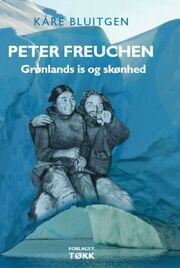 Kåre Bluitgen: Peter Freuchen : Grønlands is og skønhed