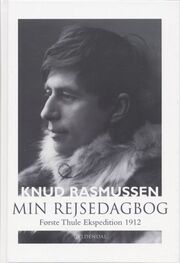Knud Rasmussen (f. 1879): Min rejsedagbog : første Thule ekspedition 1912